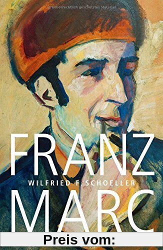 Franz Marc: Eine Biographie